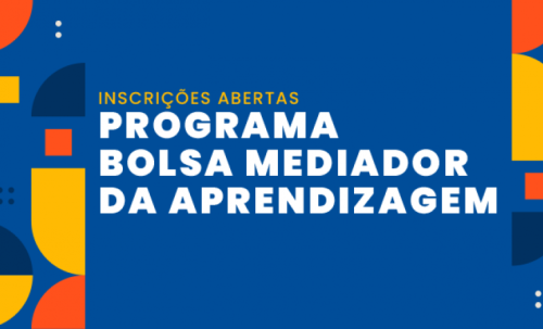 Inscrições abertas para o Programa Bolsa Mediador da Aprendizagem