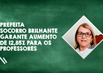 Prefeita Socorro Brilhante garante aumento salarial acima da média nacional, para profissionais do magistério